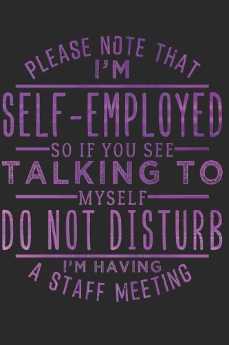 Self-Employed: Self-employed Notebook the perfect gift idea for entrepreneurs or freelancers. The paperback has 120 white pages with dot matrix that assist you in 