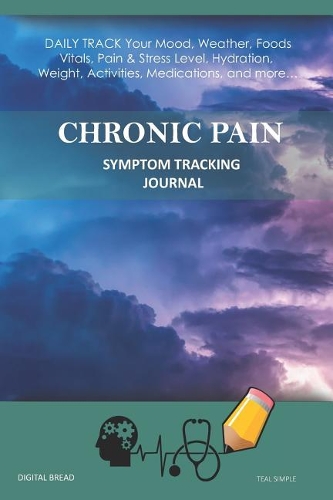 Chronic Pain - Symptom Tracking Journal: Daily Track Your Mood, Weather, Foods, Vitals, Pain & Stress Level, Hydration, Weight, Activities, Medications, and More... Teal Simple
