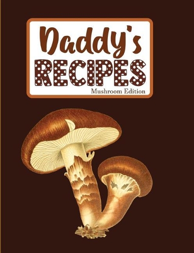 Daddy's Recipes Mushroom Edition
