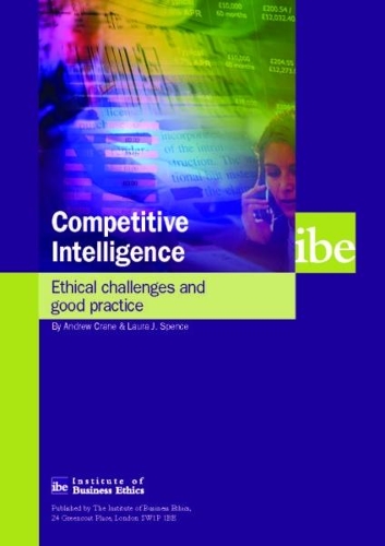 Competitive Intelligence: Ethical Challenges and Good Practice(IBE Report)