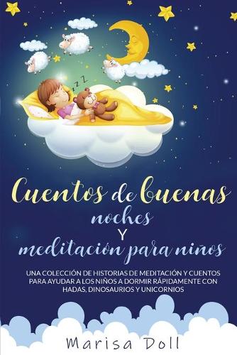 Cuentos de Buenas Noches Y Meditación Para Niños: Una Colección de Historias de Meditación, Fabulas Y Cuentos Para Ayudar a Los Niños a Dormir ... Dinosaurios Y Unicornios