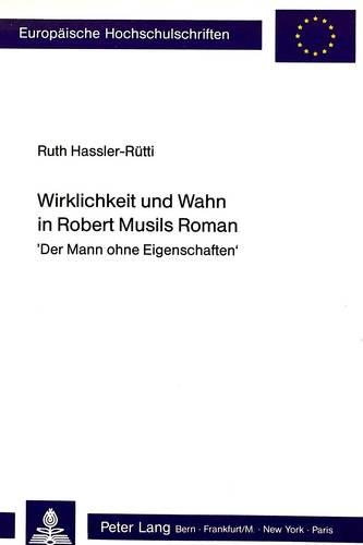 Wirklichkeit Und Wahn in Robert Musils Roman: «Der Mann Ohne Eigenschaften»(1189 Europaeische Hochschulschriften / European University Studie)