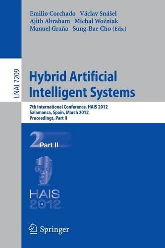Hybrid Artificial Intelligent Systems: 7th International Conference, HAIS 2012, Salamanca, Spain, March 28-30th, 2012, Proceedings, Part II(Lecture Notes in Artificial Intelligence)