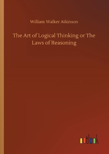 The Art of Logical Thinking or The Laws of Reasoning