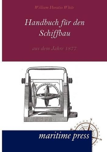 Handbuch fuer den Schiffbau aus dem Jahre 1877: (German)