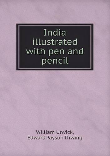 India Illustrated with Pen and Pencil