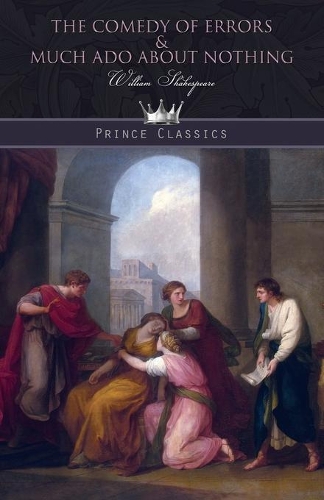 The Comedy of Errors & Much Ado About Nothing: (Prince Classics)