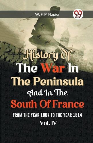 History of the war in the Peninsula and in the south of France from the year 1807 to the year 1814, vol. 4 (Edition2023)