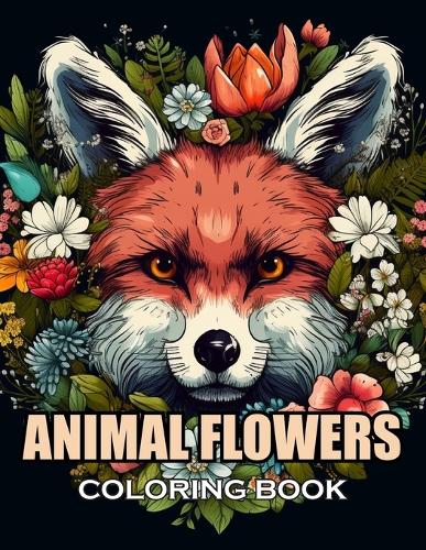 Animal Flowers Coloring Book: New and Exciting Designs Suitable for All Ages