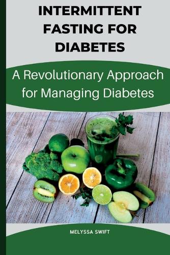 Intermittent Fasting for Diabetes: A Revolutionary approach for intermittent fasting