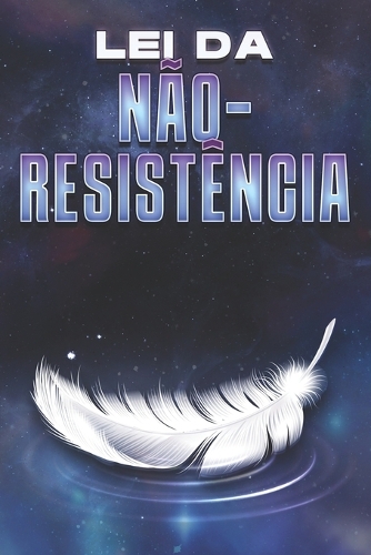 Lei Da Não-Resistência: Leis do Universo #25(Leis Do Universo)