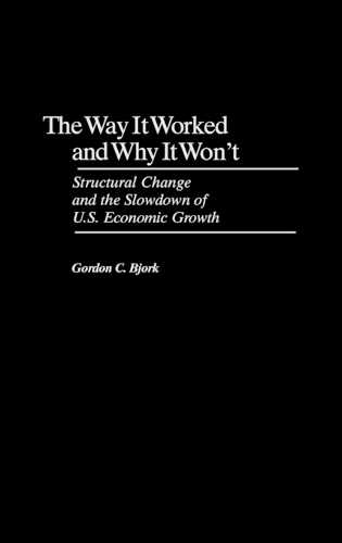 Way It Worked and Why It Won't: Structural Change and the Slowdown of U.S. Economic Growth(English)