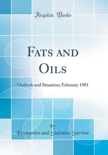 Fats and Oils: Outlook and Situation; February 1981 (Classic Reprint)