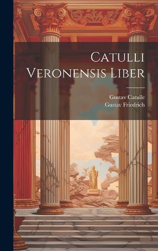 Catulli Veronensis Liber