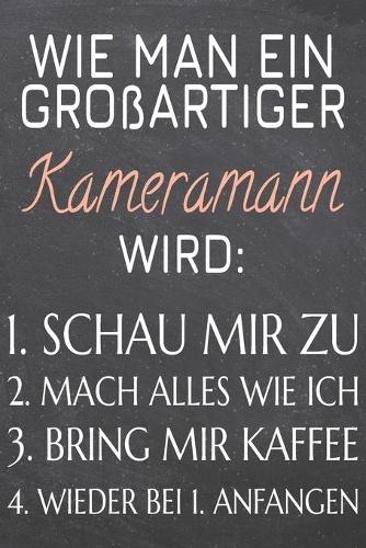 Wie man ein großartiger Kameramann wird: Kameramann Punktraster Notizbuch, Notizheft oder Schreibheft - 110 Seiten - Büro Equipment & Zubehör - Lustiges Geschenk zu Weihnachten oder Geburts