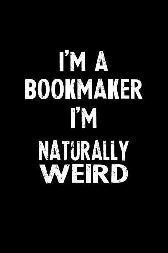 I'm a Bookmaker I'm Naturally Weird