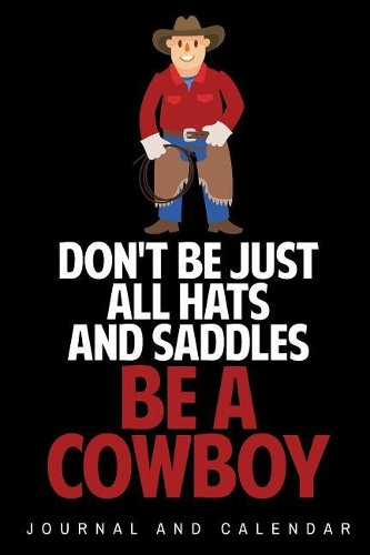 Don't Be Just All Hats and Saddles Be A Cowboy