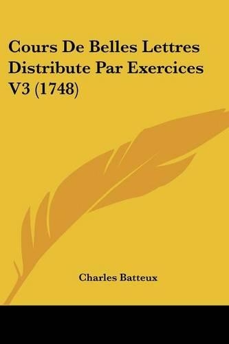 Cours De Belles Lettres Distribute Par Exercices V3 (1748)