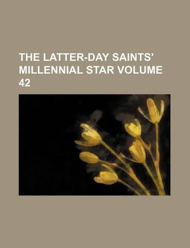 The Latter-Day Saints' Millennial Star Volume 42