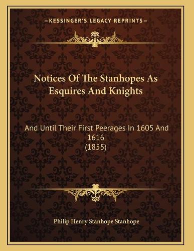 Notices Of The Stanhopes As Esquires And Knights