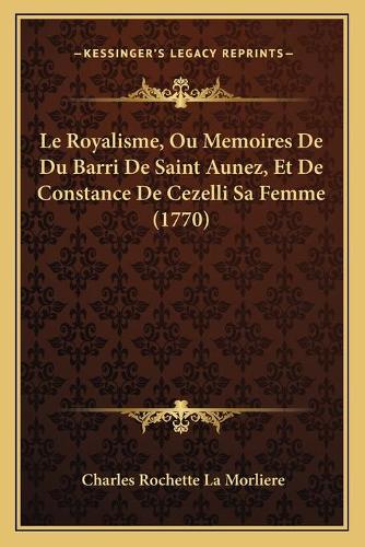 Le Royalisme, Ou Memoires De Du Barri De Saint Aunez, Et De Constance De Cezelli Sa Femme (1770)