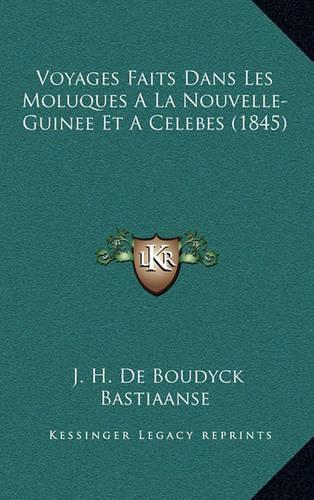 Voyages Faits Dans Les Moluques A La Nouvelle-Guinee Et A Celebes (1845)