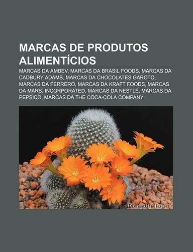 Marcas de Produtos Alimenticios: Marcas Da Ambev, Marcas Da Brasil Foods, Marcas Da Cadbury Adams, Marcas Da Chocolates Garoto(Portuguese)