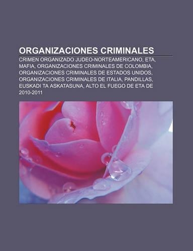 Organizaciones Criminales: Crimen Organizado Judeo-Norteamericano, Eta, Mafia, Organizaciones Criminales de Colombia(Spanish)