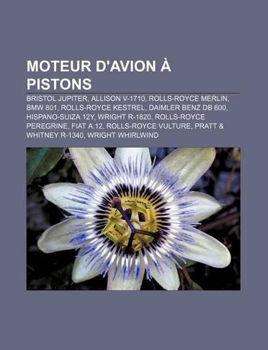 Moteur D'Avion a Pistons: Bristol Jupiter, Allison V-1710, Rolls-Royce Merlin, BMW 801, Rolls-Royce Kestrel, Daimler Benz DB 600(French)