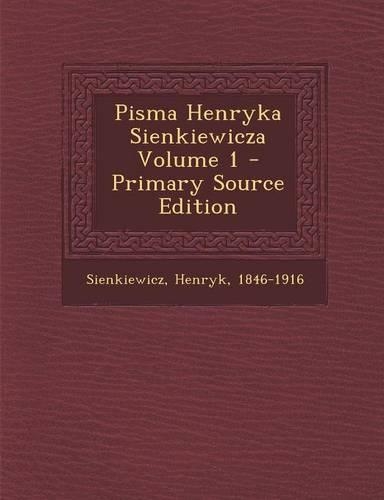 Pisma Henryka Sienkiewicza Volume 1: (Polish)