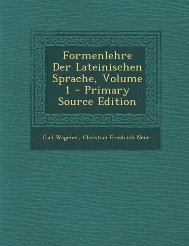 Formenlehre Der Lateinischen Sprache, Volume 1