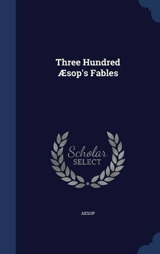 Three Hundred Æsop's Fables