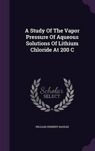 A Study Of The Vapor Pressure Of Aqueous Solutions Of Lithium Chloride At 200 C