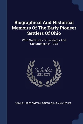 Biographical And Historical Memoirs Of The Early Pioneer Settlers Of Ohio