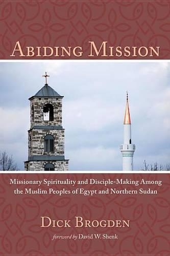 Abiding Mission: Missionary Spirituality and Disciple-Making Among the Muslim Peoples of Egypt and Northern Sudan