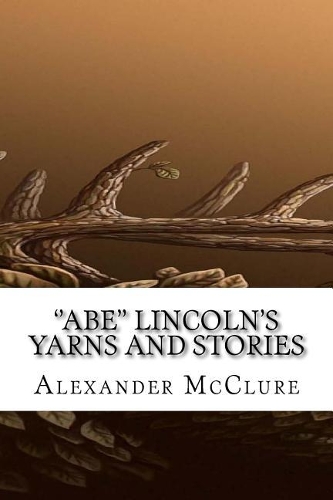 ''Abe'' Lincoln's Yarns and Stories