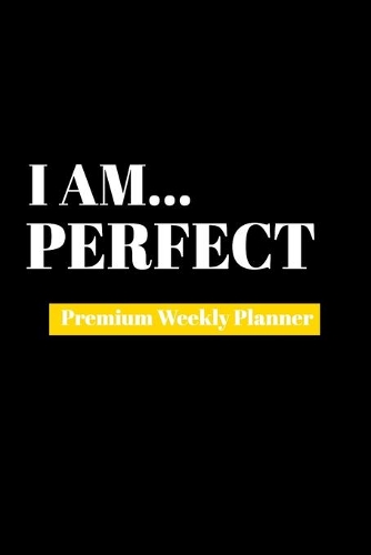 I Am Perfect: Premium Weekly Planner