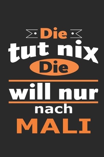 Die tut nix Die will nur nach Mali: Notizbuch mit 110 Seiten, ebenfalls Nutzung als Dekoration in Form eines Schild bzw. Poster möglich