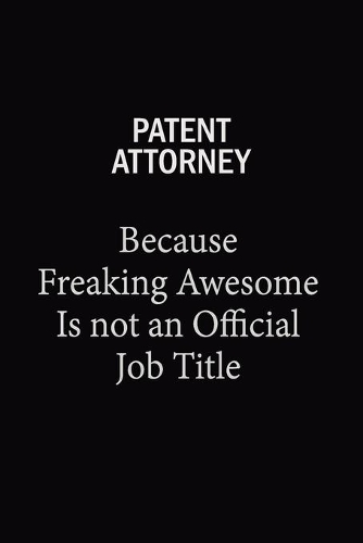Patent Attorney Because Freaking Awesome Is Not An Official Job Title