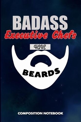 Badass Executive Chefs Have Beards