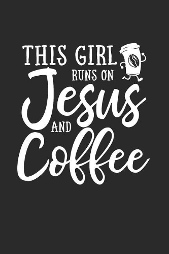 This Girl Runs on Jesus and Coffee