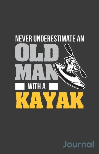 Never Underestimate an Old Man with a Kayak Journal