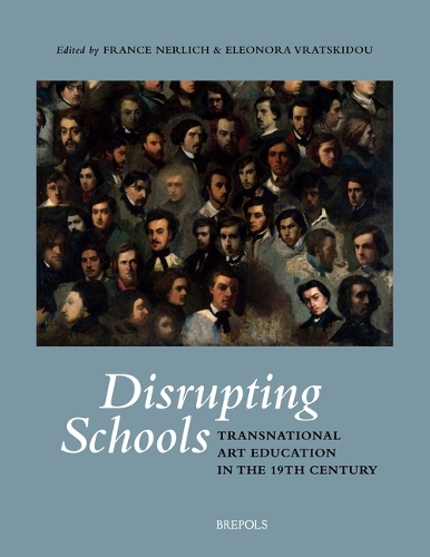 Disrupting Schools: Transnational Art Education in the 19th Century(XIX: Studies in 19th-Century Art and Visual Culture)