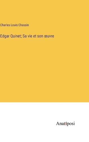Edgar Quinet; Sa vie et son oeuvre