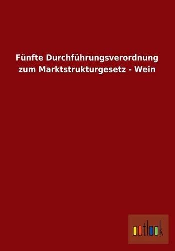 Funfte Durchfuhrungsverordnung Zum Marktstrukturgesetz - Wein