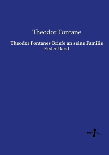 Theodor Fontanes Briefe an seine Familie: Erster Band