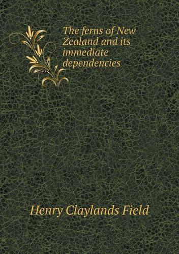 The Ferns of New Zealand and Its Immediate Dependencies