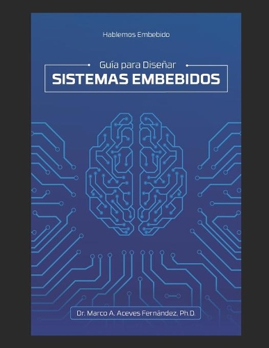 Hablemos Embebido: Guía para Diseñar Sistemas Embebidos