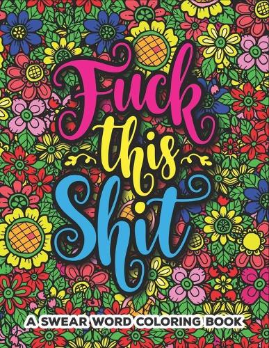 Fuck This Shit A Swear Word Coloring Book