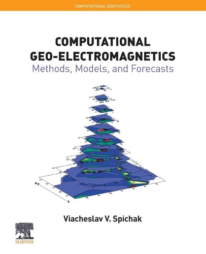 Computational Geo-Electromagnetics: Methods, Models, and Forecasts Volume 5(Computational Geophysics)